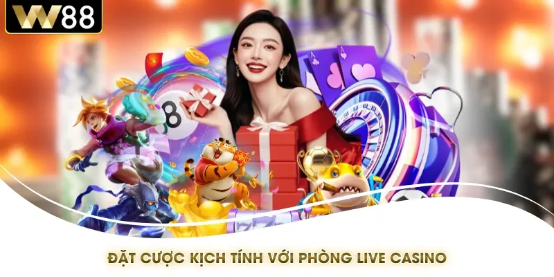 Đặt cược kịch tính với phòng live casino
