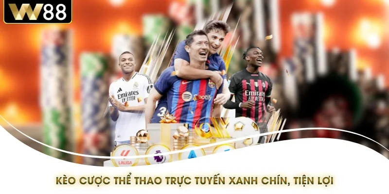 Kèo cược thể thao trực tuyến xanh chín, tiện lợi