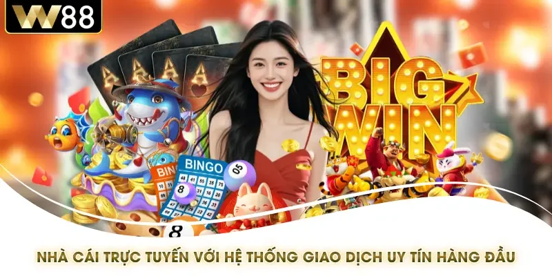 Nhà cái trực tuyến với hệ thống giao dịch uy tín hàng đầu